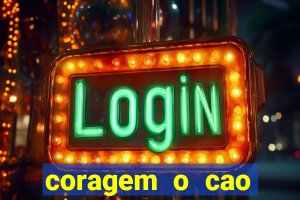 coragem o cao covarde assistir